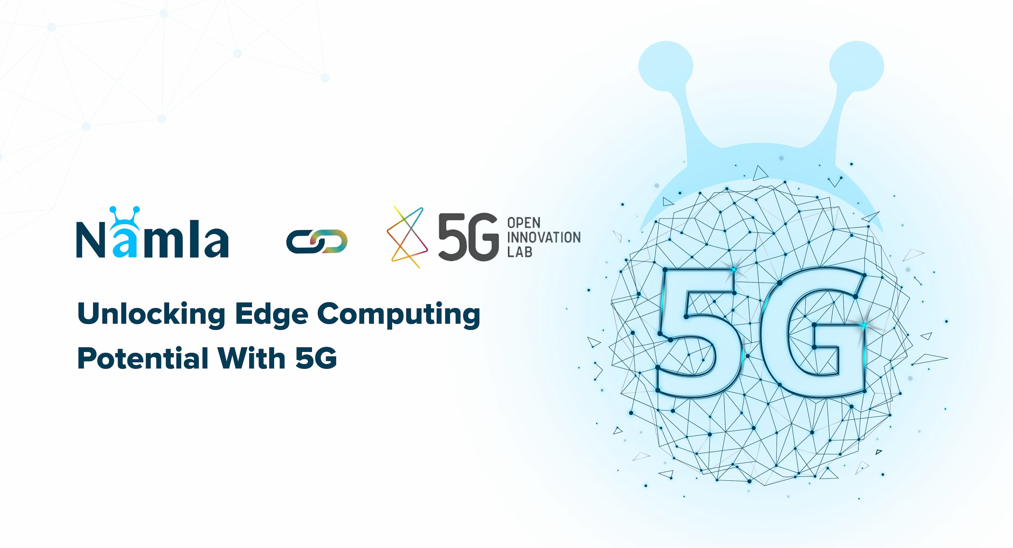 Namla Joins the 5G Open Innovation Lab Batch 8: Unlock Edge Computing with 5G