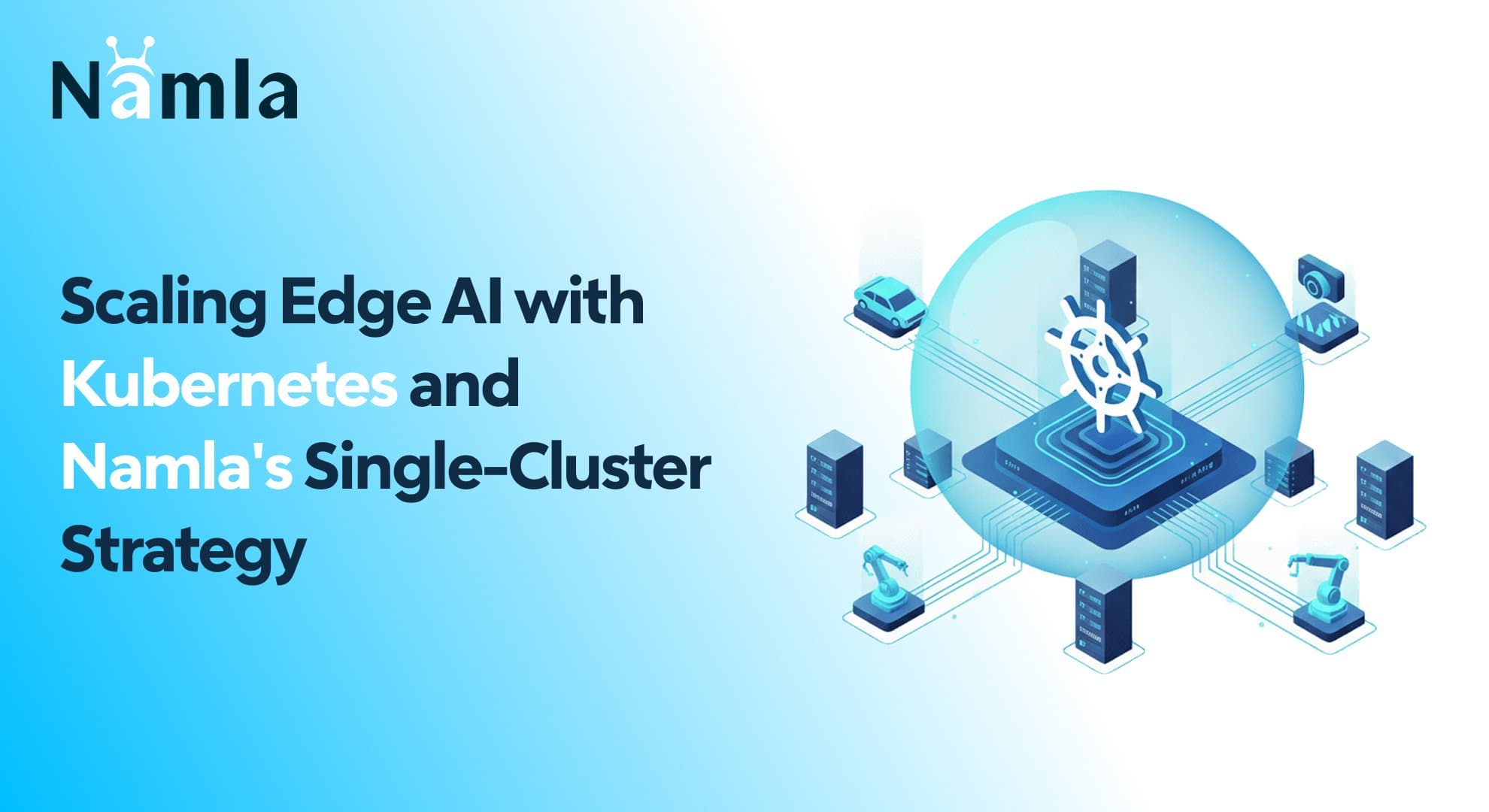 Scaling Edge AI with Kubernetes and Namla's Single-Cluster Strategy